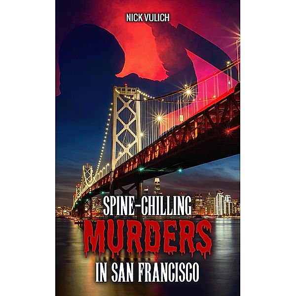 Spine-Chilling Murders in San Francisco / Spine-Chilling Murders, Nick Vulich
