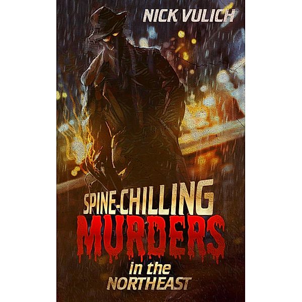 Spine-Chilling Murders in the Northeast / Spine-Chilling Murders, Nick Vulich