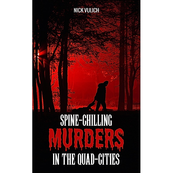 Spine-Chilling Murders in the Quad-Cities / Spine-Chilling Murders, Nick Vulich