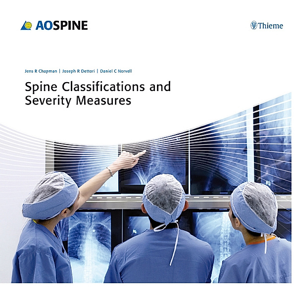 Spine Classifications and Severity Measures, Jens R. Chapman, Joseph R. Dettori, Daniel C. Norvell