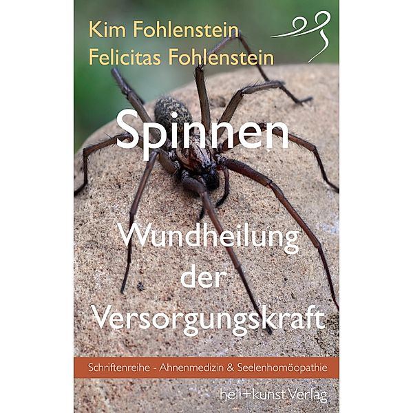 Spinnen - Wundheilung der Versorgungskraft / Schriftenreihe - Ahnenmedizin und Seelenhomöopathie, Kim Fohlenstein, Felicitas Fohlenstein