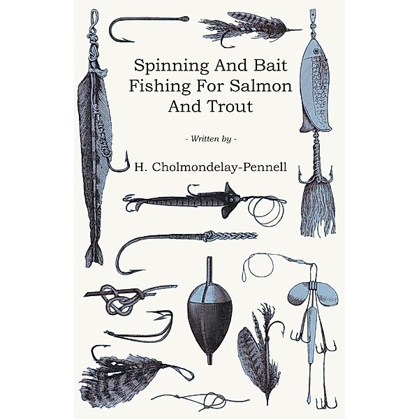 Spinning and Bait Fishing for Salmon and Trout, H. Cholmondelay-Pennell