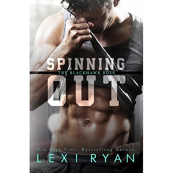 Spinning Out (The Blackhawk Boys, #1), Lexi Ryan