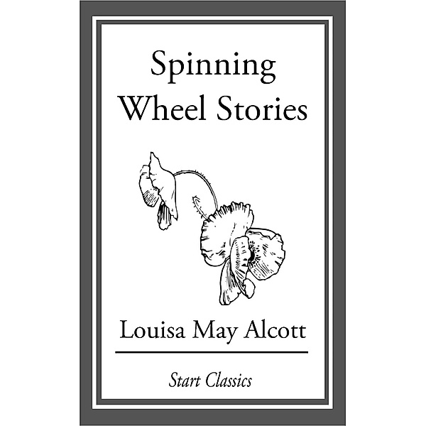 Spinning Wheel Stories, Louisa May Alcott