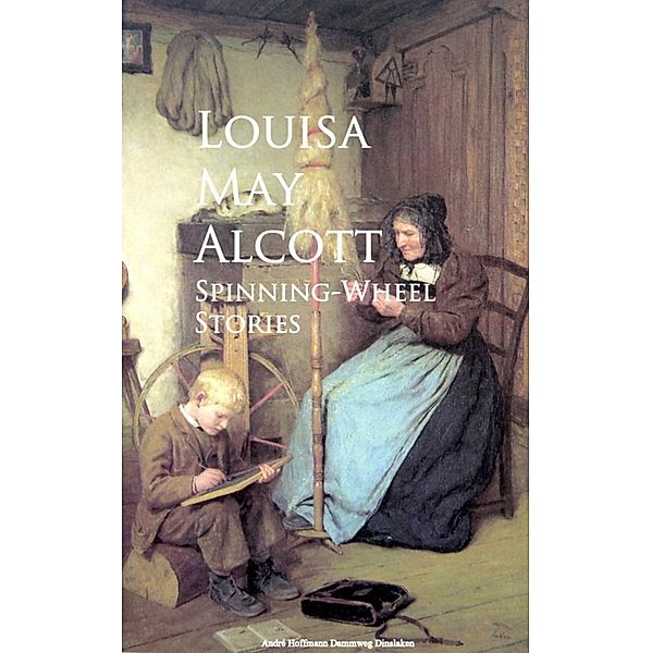 Spinning-Wheel Stories, Louisa May Alcott