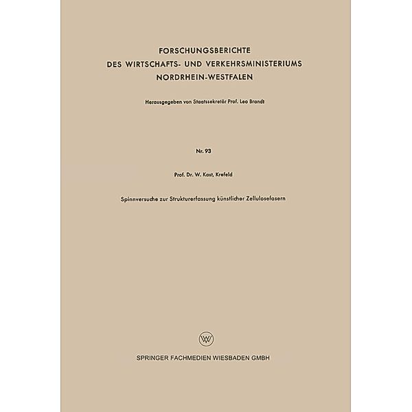 Spinnversuche zur Strukturerfassung künstlicher Zellulosefasern / Forschungsberichte des Landes Nordrhein-Westfalen Bd.93, Wilhelm Kast