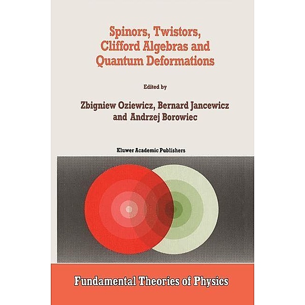 Spinors, Twistors, Clifford Algebras and Quantum Deformations / Fundamental Theories of Physics Bd.52
