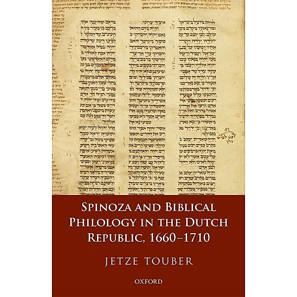 Spinoza and Biblical Philology in the Dutch Republic, 1660-1710, Jetze Touber