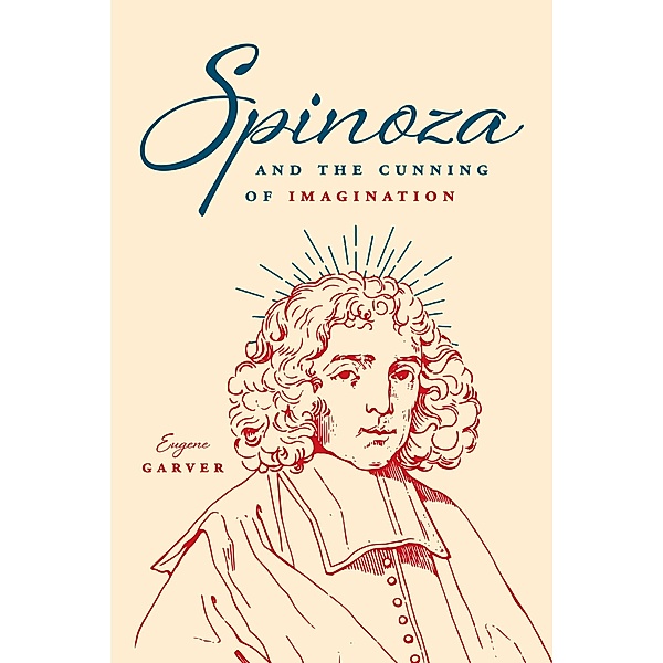 Spinoza and the Cunning of Imagination, Eugene Garver
