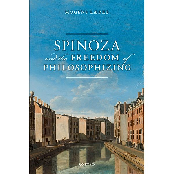 Spinoza and the Freedom of Philosophizing, Mogens L?rke