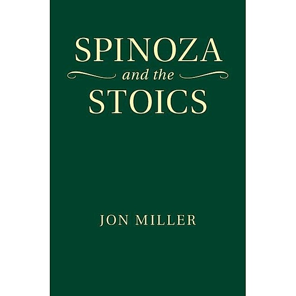 Spinoza and the Stoics, Jon Miller