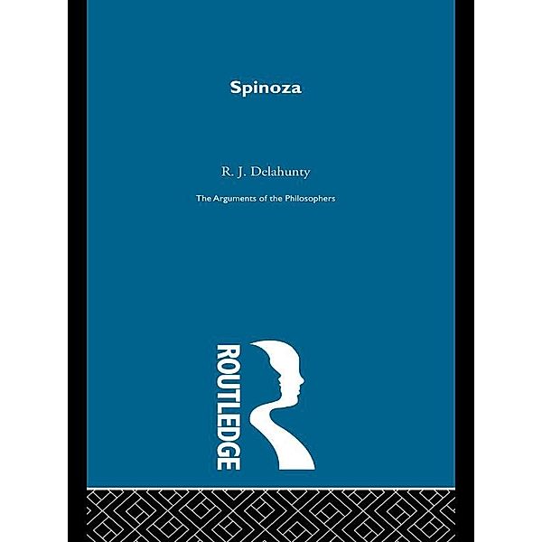 Spinoza - Arguments of the Philosophers (paperback direct), R. G. Delahunty
