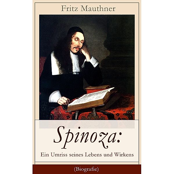 Spinoza: Ein Umriss seines Lebens und Wirkens (Biografie), Fritz Mauthner