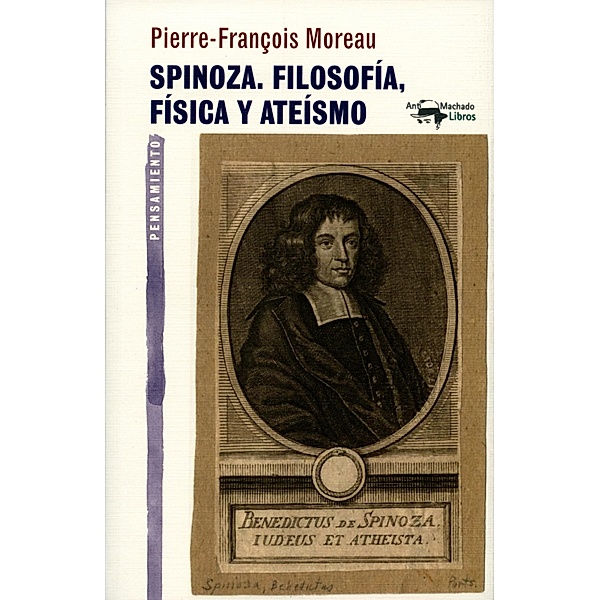 Spinoza. Filosofía, física y ateísmo / A. Machado, Pierre-François Moreau