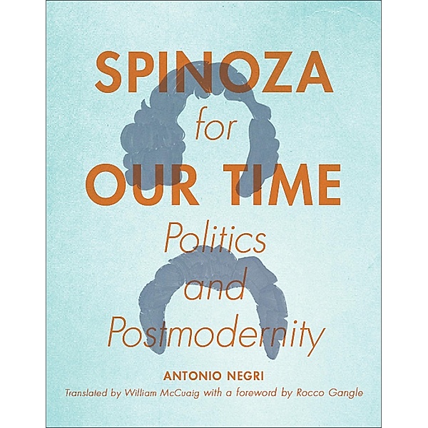 Spinoza for Our Time / Insurrections: Critical Studies in Religion, Politics, and Culture, Antonio Negri