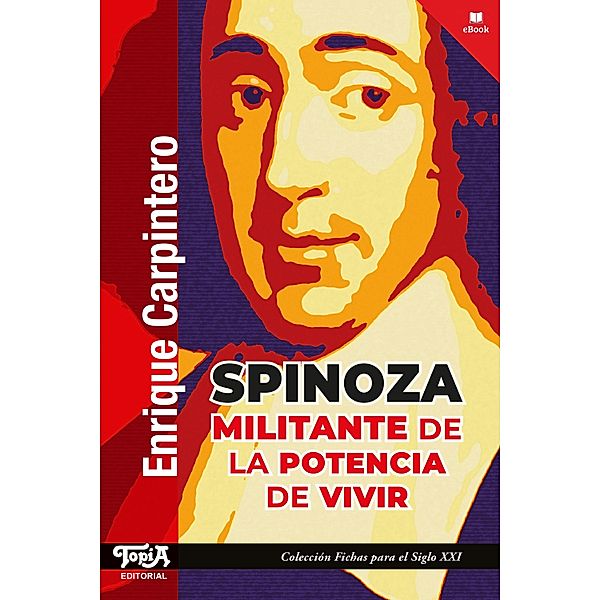 Spinoza, militante de la potencia de vivir / Fichas para el siglo XXI Bd.52, Enrique Carpintero