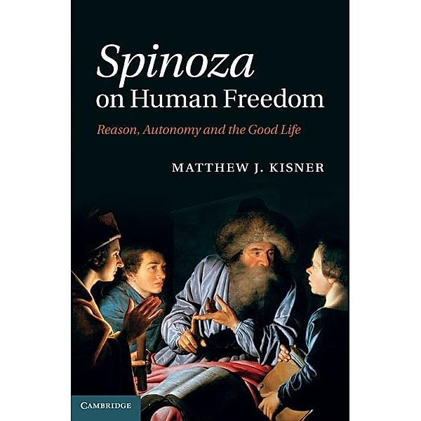 Spinoza on Human Freedom, Matthew J. Kisner