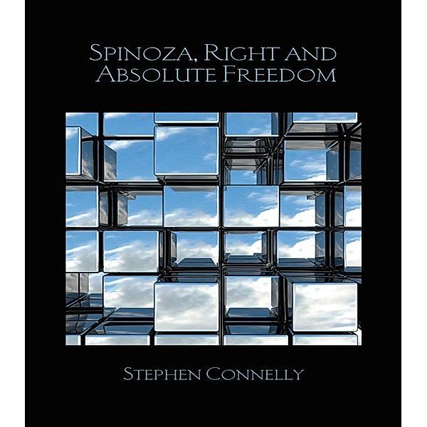 Spinoza, Right and Absolute Freedom / Birkbeck Law Press, Stephen Connelly