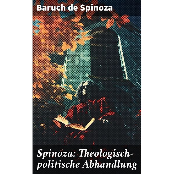 Spinoza: Theologisch-politische Abhandlung, Baruch de Spinoza
