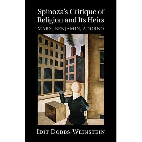 Spinoza's Critique of Religion and its Heirs, Idit Dobbs-Weinstein