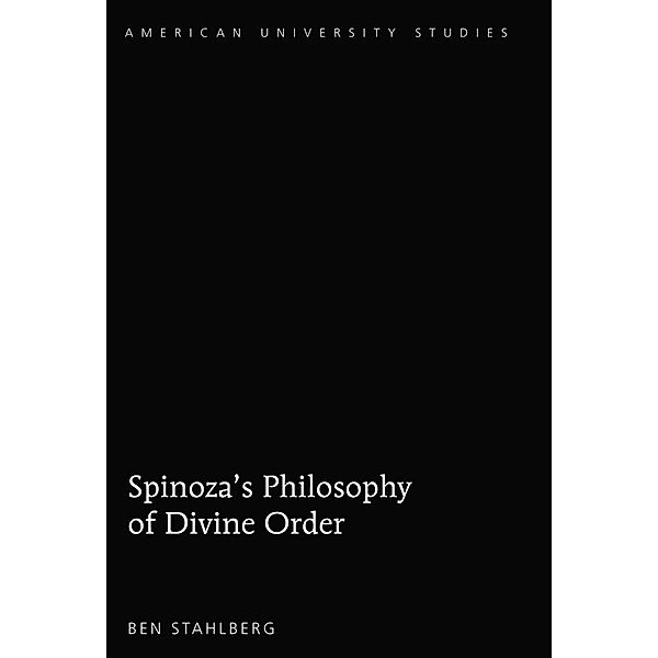 Spinoza's Philosophy of Divine Order, Stahlberg Ben Stahlberg