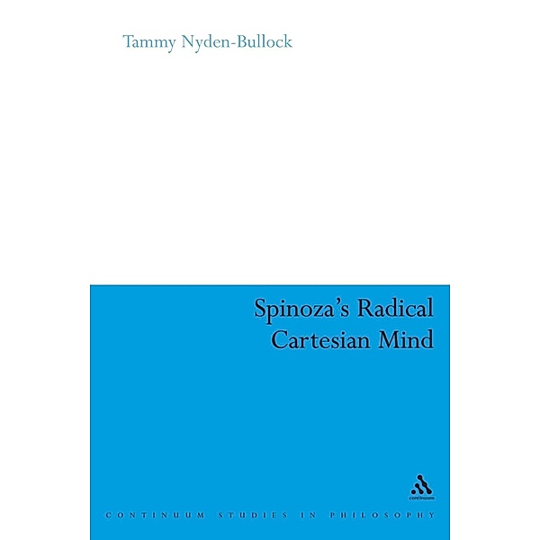 Spinoza's Radical Cartesian Mind, Tammy Nyden-Bullock
