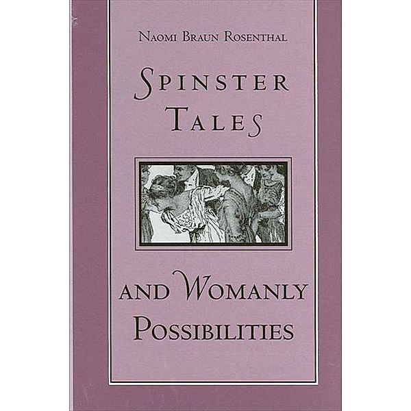 Spinster Tales and Womanly Possibilities, Naomi Braun Rosenthal
