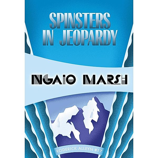 Spinsters in Jeopardy / Roderick Alleyn, Ngaio Marsh