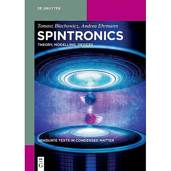 Spintronics / Graduate Texts in Condensed Matter, Tomasz Blachowicz, Andrea Ehrmann