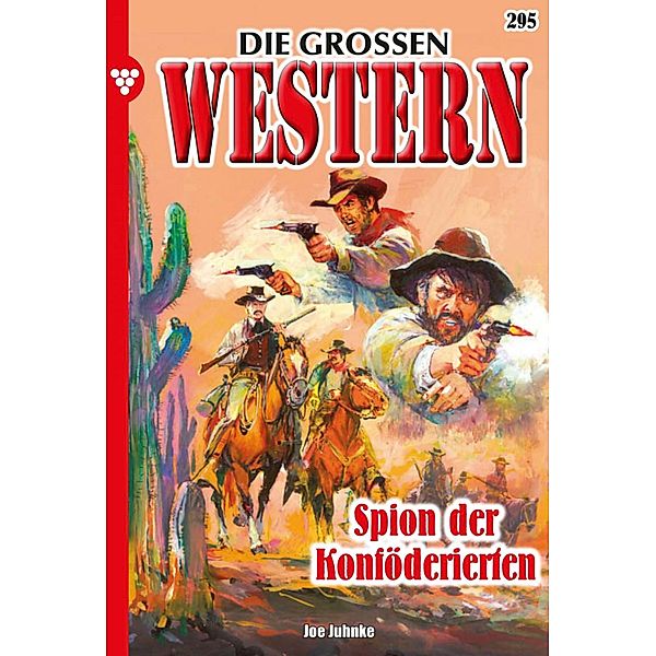 Spion der Konföderierten / Die großen Western Bd.295, Joe Juhnke