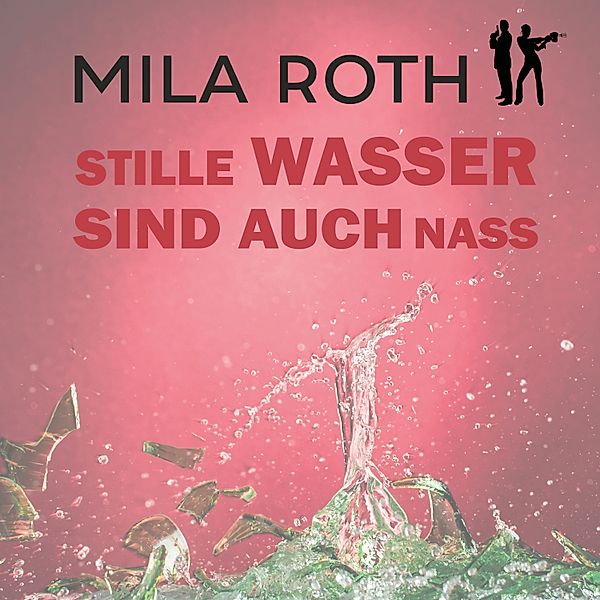 Spionin wider Willen - 13 - Stille Wasser sind auch nass, Mila Roth