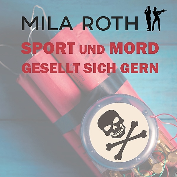 Spionin wider Willen - 6 - Sport und Mord gesellt sich gern, Mila Roth