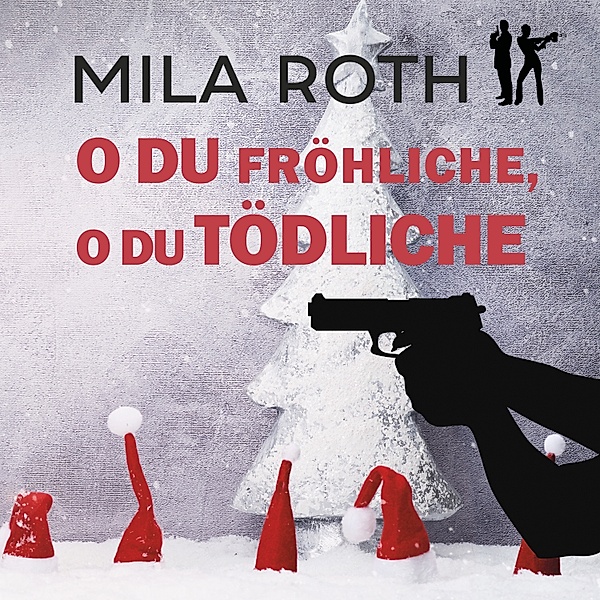 Spionin wider Willen - 8 - O du fröhliche, o du tödliche, Mila Roth