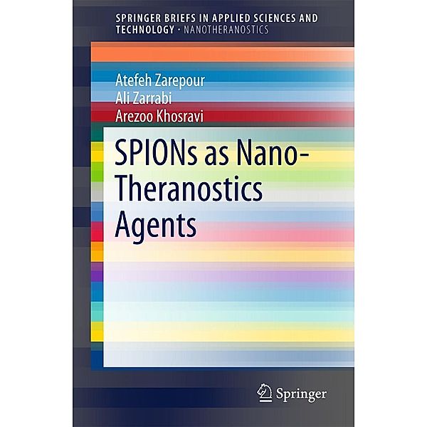 SPIONs as Nano-Theranostics Agents / SpringerBriefs in Applied Sciences and Technology, Atefeh Zarepour, Ali Zarrabi, Arezoo Khosravi