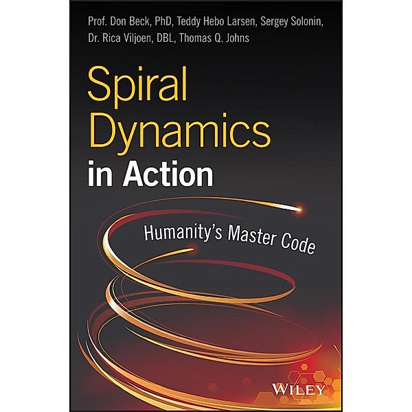 Spiral Dynamics in Action, Don Edward Beck, Teddy Hebo Larsen, Sergey Solonin, Rica Viljoen, Thomas Q. Johns