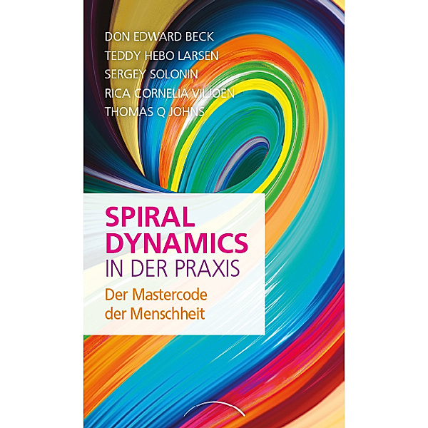 Spiral Dynamics in der Praxis, Don Edward Beck, Teddy Hebo Larsen, Sergey Solonin, Rica Cornelia Viljoen, Thomas Q. Johns