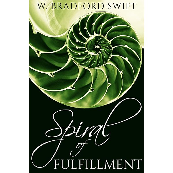 Spiral of Fulfillment (A Life On Purpose Special Report) / A Life On Purpose Special Report, W. Bradford Swift
