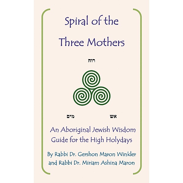 Spiral of the Three Mothers, Rabbi Gershon Maron Winkler, Rabbi Miriam Maron, Rabbi Miriam Ashina Maron