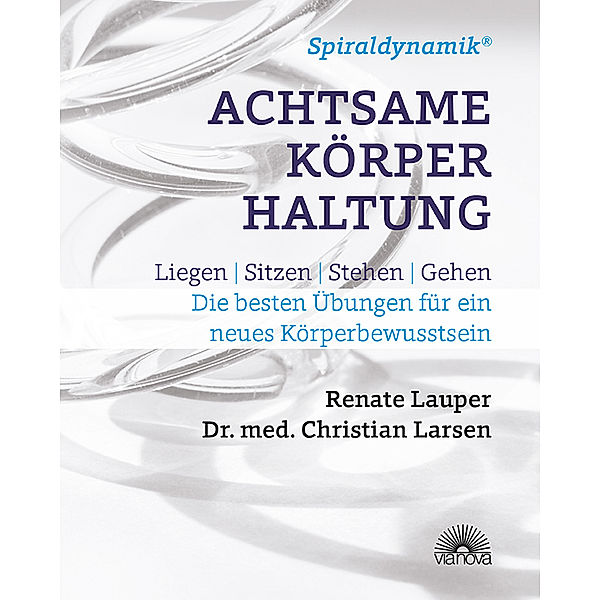 Spiraldynamik (R)  Achtsame Körperhaltung, Renate Lauper, Christian Larsen