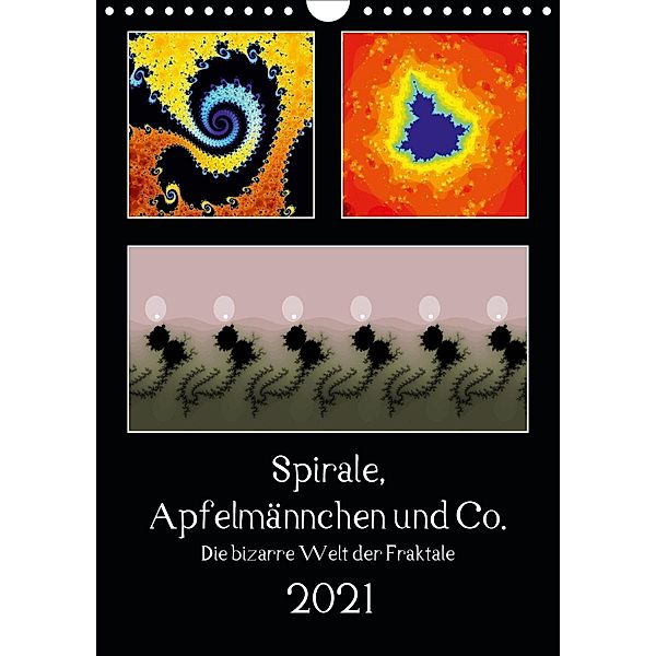 Spirale, Apfelmännchen und Co. - Die bizarre Welt der Fraktale (Wandkalender 2021 DIN A4 hoch), Klaus Rohwer