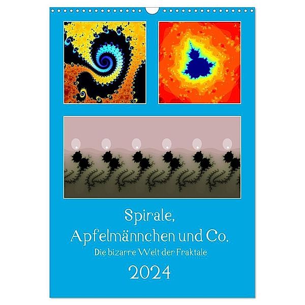 Spirale, Apfelmännchen und Co. - Die bizarre Welt der Fraktale (Wandkalender 2024 DIN A3 hoch), CALVENDO Monatskalender, Klaus Rohwer