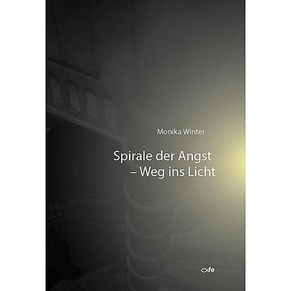 Spirale der Angst - Weg ins Licht, Monika Winter