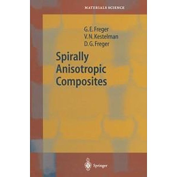 Spirally Anisotropic Composites / Springer Series in Materials Science Bd.76, Garry Efimovich Freger, V. N. Kestelman, Dmitry Garrievich Freger