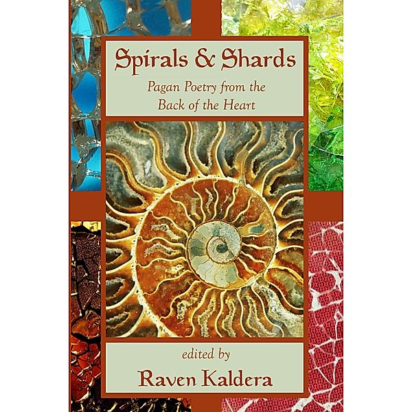 Spirals & Shards: Pagan Poetry from the Back of the Heart, Raven Kaldera