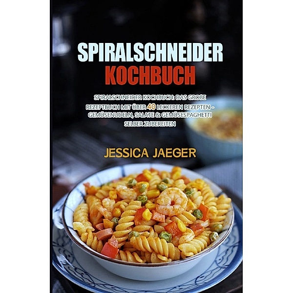 Spiralschneider Kochbuch, Jessica Jaeger