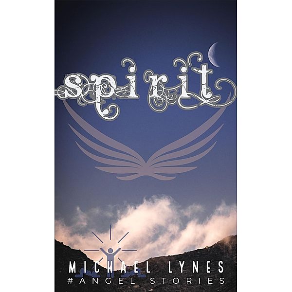 Spirit (AngelStories Short Story Collection, #2) / AngelStories Short Story Collection, Michael Lynes