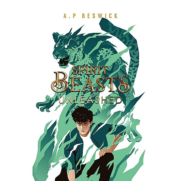 Spirit Beasts Unleashed (The Spirit Beast Saga, #2) / The Spirit Beast Saga, A. P Beswick