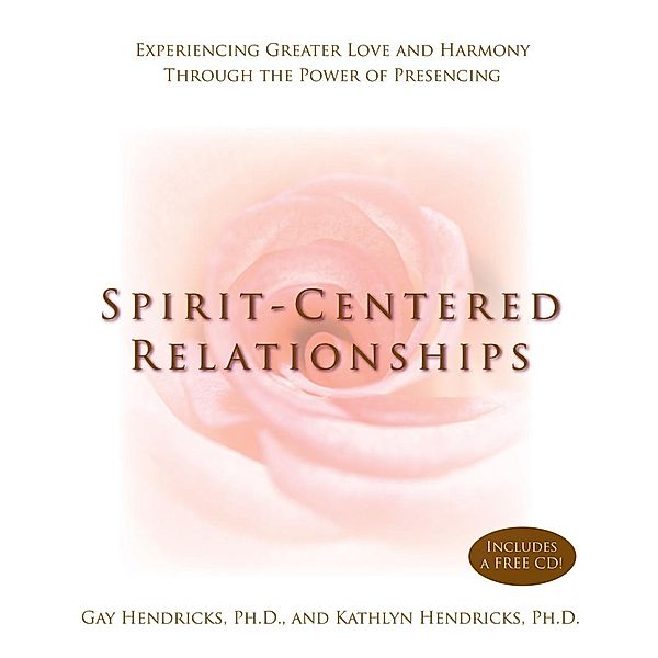 Spirit-Centered Relationships, Gay Hendricks, Kathlyn Hendricks