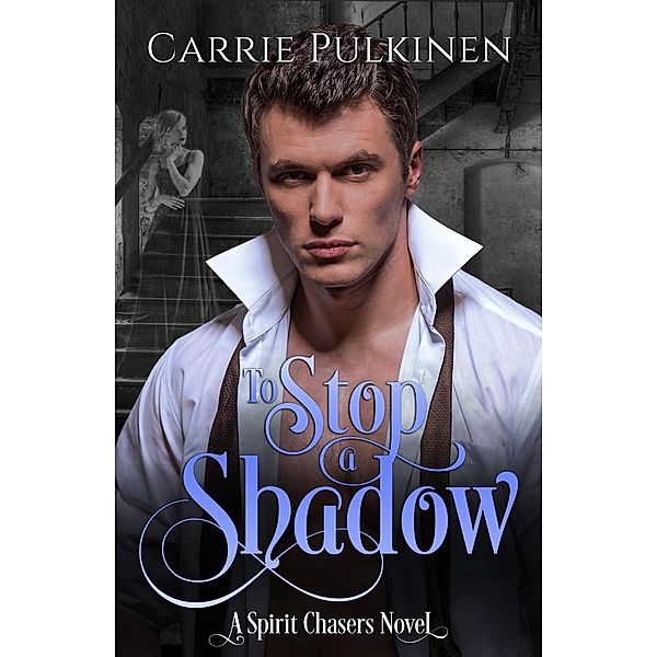 Spirit Chasers: To Stop a Shadow (Spirit Chasers, #2), Carrie Pulkinen