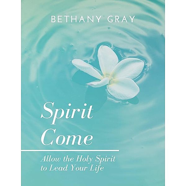 Spirit Come, Bethany Gray